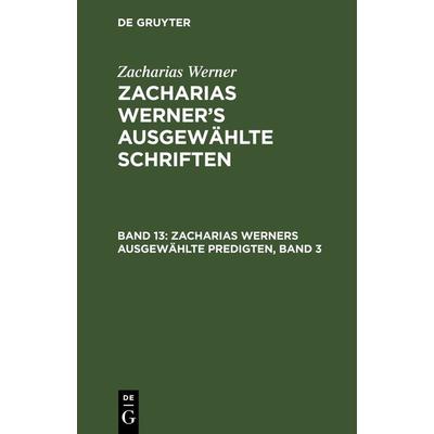 Zacharias Werners ausgewählte Predigten, Band 3, Gebundene Ausgabe von Zacharias Werner, De Gruyter, 978-3-11-262805-8