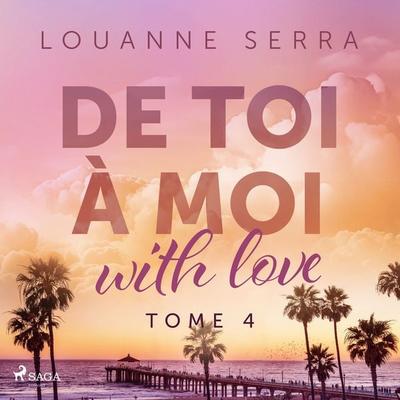 De toi à moi (with love) - Tome 4 - Louanne Serra, Audio, 9788728549186