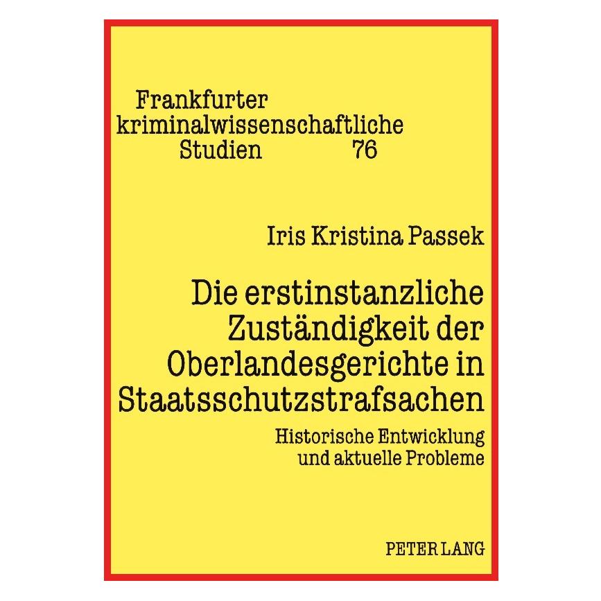 Peter Lang Die erstinstanzliche Zuständigkeit der Oberlandesgerichte in Staatsschutzstrafsachen (Deutsch, Softcover, Iris Kristina Passek, Iris Passek) (35141733)