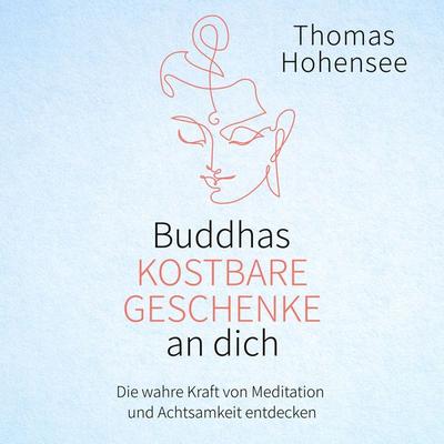 Buddhas kostbare Geschenke an dich - Thomas Hohensee, Audio, 9783944491974