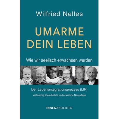 Umarme dein Leben – Wie wir seelisch erwachsen werden, Taschenbuch von Wilfried Nelles, InnenAnsichten, 978-3-910654-11-2
