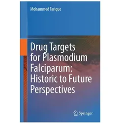 Drug Targets for Plasmodium Falciparum: Historic to Future Perspectives, Fachbücher von Mohammed Tarique