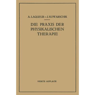 Die Praxis der Physikalischen Therapie, Taschenbuch von A. Laqueur,J. Kowarschik, Springer Wien, 978-3-7091-9641-0