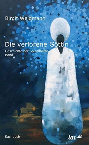 Birgit Weidmann - Die verlorene Göttin: Geschichte der Spiritualität - Band 1 - Preis vom 12.10.2026 11:37:12 h