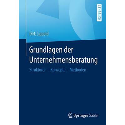 Grundlagen der Unternehmensberatung, Taschenbuch von Dirk Lippold, Springer Fachmedien Wiesbaden GmbH