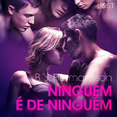 Ninguém é de ninguém - Conto Erótico - B. J. Hermansson, Audio, 9788726281941