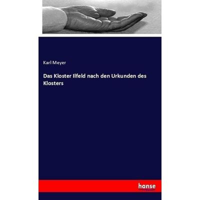 Das Kloster Ilfeld nach den Urkunden des Klosters, Taschenbuch von Karl Meyer, Hansebooks, 978-3-7446-0999-9