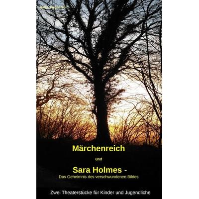Märchenreich' und 'Sara Holmes - Das Geheimnis des verschwundenen Bildes, Taschenbuch von Hans-Jürgen Soll, BoD – Books on Demand, 978-3-7412-3875-8