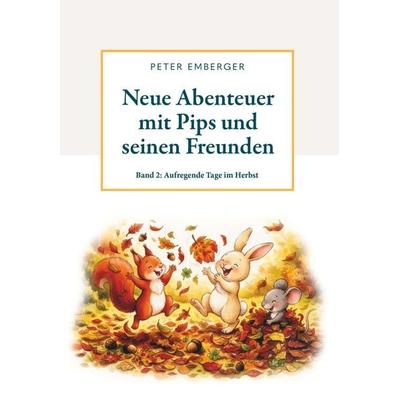 Neue Abenteuer mit Pips und seinen Freunden - Band 2, Gebundene Ausgabe von Peter Emberger, Buchschmiede, 978-3-99203-431-4