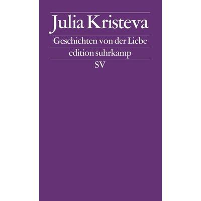 Geschichten von der Liebe, Taschenbuch von Julia Kristeva, Suhrkamp, 978-3-518-11482-7