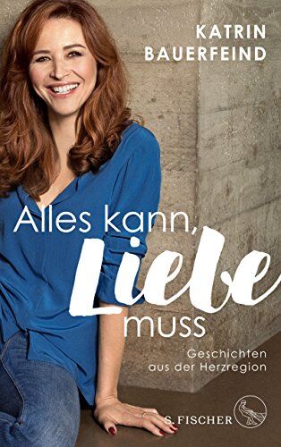 Katrin Bauerfeind - Alles kann, Liebe muss: Geschichten aus der Herzregion - Preis vom 11.10.2026 15:43:13 h