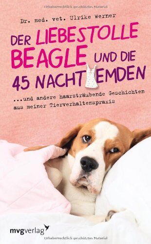 Werner, Dr. med. vet. Ulrike - Der liebestolle Beagle und die 45 Nachthemden: und andere haarsträubende Fälle aus meiner Tierverhaltenspraxis - Preis vom 11.10.2026 03:10:56 h