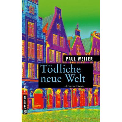 Tödliche neue Welt, Taschenbuch von Paul Weiler, Gmeiner-Verlag, 978-3-8392-2430-4