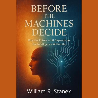Before the Machines Decide - William R. Stanek, Audio, 9781666002560