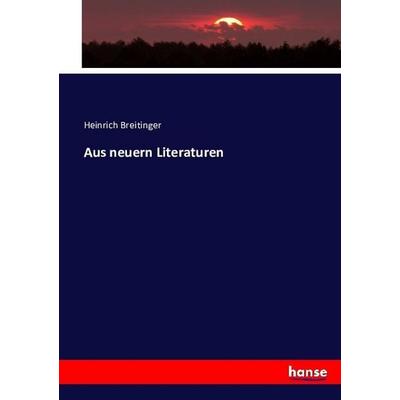 Aus neuern Literaturen, Taschenbuch von Heinrich Breitinger, Hansebooks, 978-3-7434-9666-8
