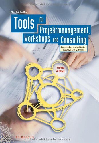 Nicolai Andler - Tools für Projektmanagement, Workshops und Consulting: Kompendium der wichtigsten Techniken und Methoden - Preis vom 17.10.2026 19:25:27 h