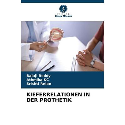 Kieferrelationen in der Prothetik, Taschenbuch von Balaji Reddy,Athmika KC,Srishti Relan, Verlag Unser Wissen, 978-620-9-11039-9