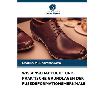 Wissenschaftliche und Praktische Grundlagen der Fussdeformationsmerkmale, Taschenbuch von Madina Mukhammedova, Verlag Unser Wissen, 978-620-9-43721-2