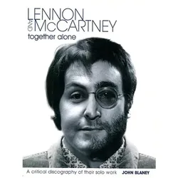 Lennon and McCartney - Together Alone: A Critical Discography of Their Solo Work, Sachbücher von John Blaney