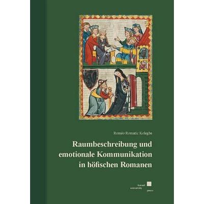 Raumbeschreibung und emotionale Kommunikation in höfischen Romanen, Gebundene Ausgabe von Roméo Romaric Kolegbe, Kassel University Press,