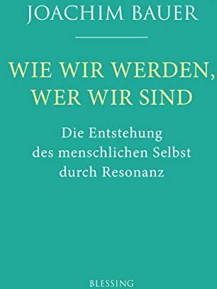 Joachim Bauer - Wie wir werden, wer wir sind: Die Entstehung des menschlichen Selbst durch Resonanz - Preis vom 11.10.2026 03:10:56 h