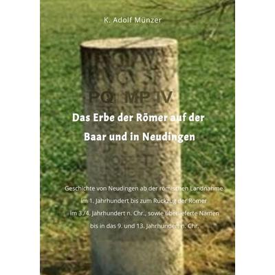 Das Erbe der Römer auf der Baar und in Neudingen, Gebundene Ausgabe von K. Adolf Münzer, Tredition, 978-3-347-69679-2