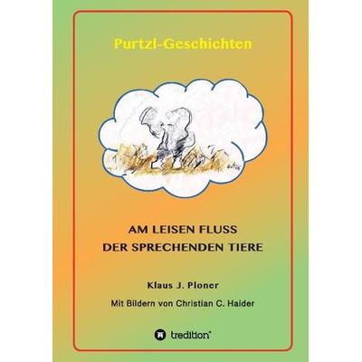 Purtzl Geschichten, Gebundene Ausgabe von Klaus J. Ploner, Tredition, 978-3-7323-3976-1