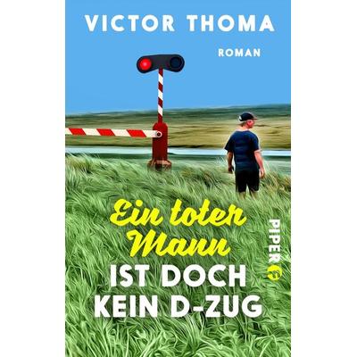Ein toter Mann ist doch kein D-Zug, Taschenbuch von Victor Thoma, Piper Taschenbuch, 978-3-492-50104-0