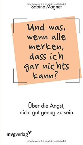 Sabine Magnet - Und was, wenn alle merken, dass ich gar nichts kann?: Über die Angst, nicht gut genug zu sein. Das Impostor-Phänomen - Preis vom 11.10.2026 03:10:56 h