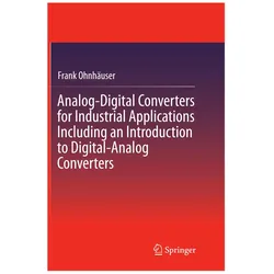 Analog-Digital Converters for Industrial Applications Including an Introduction to Digital-Analog Co, Fachbücher von Frank Ohnhäuser