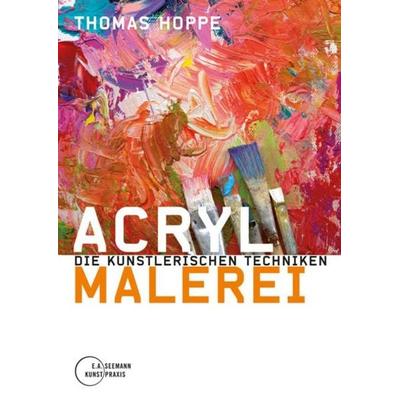 Acrylmalerei, Gebundene Ausgabe von Thomas Hoppe, E. A. Seemann in E. A. Seemann Henschel GmbH & Co. KG, 978-3-86502-144-1