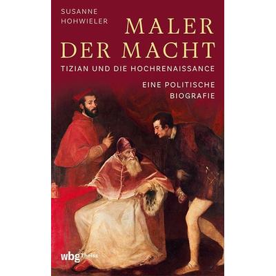 Maler der Macht, Gebundene Ausgabe von Susanne Hohwieler, Theiss in Herder, 978-3-534-61023-5