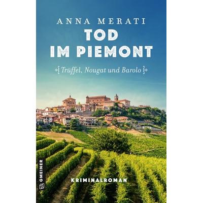 Tod im Piemont - Trüffel, Nougat und Barolo, Taschenbuch von Anna Merati, Gmeiner-Verlag, 978-3-8392-0723-9