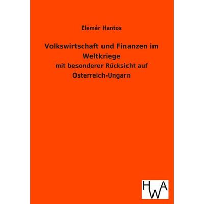 Volkswirtschaft und Finanzen im Weltkriege, Taschenbuch von Elemér Hantos, Salzwasser, 978-3-86383-218-6