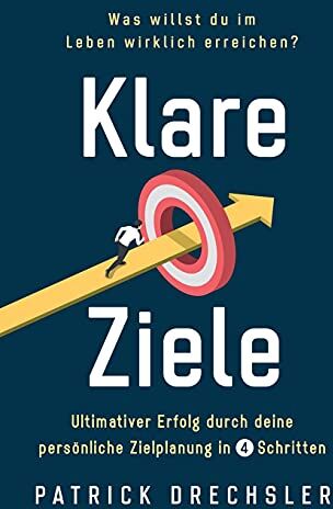 Patrick Drechsler - Klare Ziele: Was willst du im Leben wirklich erreichen? Ultimativer Erfolg durch deine persönliche Zielplanung in 4 Schritten - Preis vom 30.09.2026 09:01:18 h
