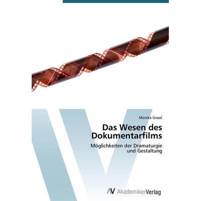 Das Wesen des Dokumentarfilms, Taschenbuch von Monika Grassl, AV Akademikerverlag, 978-3-639-39340-8