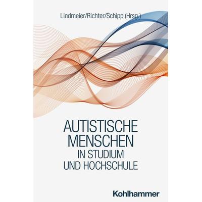 Autistische Menschen in Studium und Hochschule, Taschenbuch von , Kohlhammer, 978-3-17-043648-0