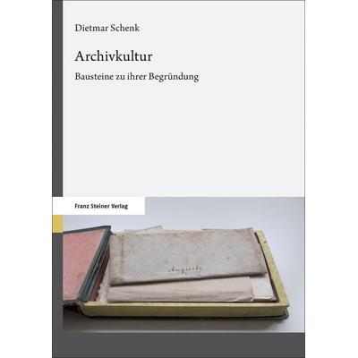 Archivkultur, Taschenbuch von Dietmar Schenk, Franz Steiner Verlag, 978-3-515-13164-3