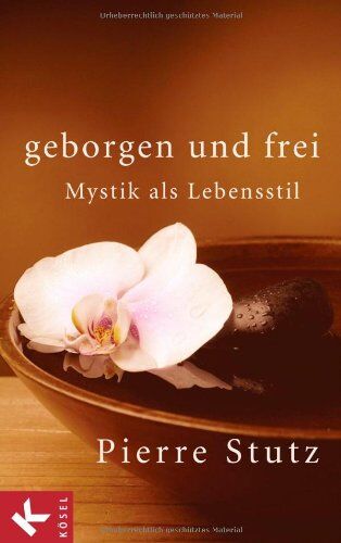 Pierre Stutz - Geborgen und frei: Mystik als Lebensstil - Preis vom 09.10.2026 07:28:09 h