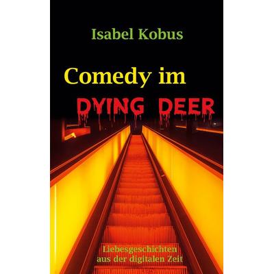 Comedy im Dying Deer, Taschenbuch von Isabel Kobus, BoD – Books on Demand, 978-3-7693-0599-9