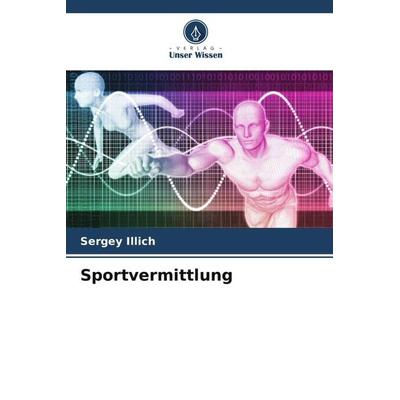 Sportvermittlung, Taschenbuch von Sergey Illich, Verlag Unser Wissen, 978-620-5-69917-1
