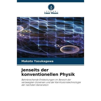 Jenseits der konventionellen Physik, Taschenbuch von Makoto Yasukagawa, Verlag Unser Wissen, 978-620-9-07624-4