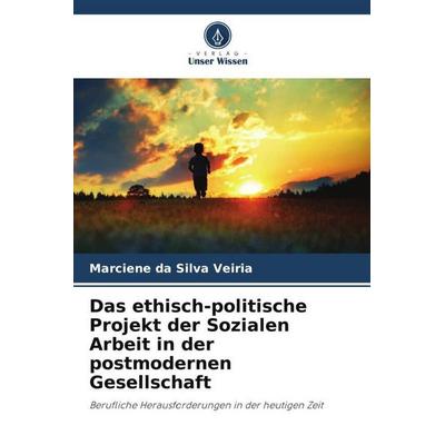Das ethisch-politische Projekt der Sozialen Arbeit in der postmodernen Gesellschaft, Taschenbuch von Marciene da Silva Veiria, Verlag Unser Wissen,