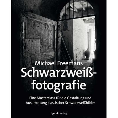 Michael Freemans Schwarzweißfotografie, Taschenbuch von Michael Freeman, Dpunkt.verlag, 978-3-86490-988-7