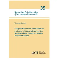 Energieeffizienz von Konstantdrucksystemen mit sekundärgeregelten Antrieben beim Einsatz in mobilen, Fachbücher von Thorsten Dreher