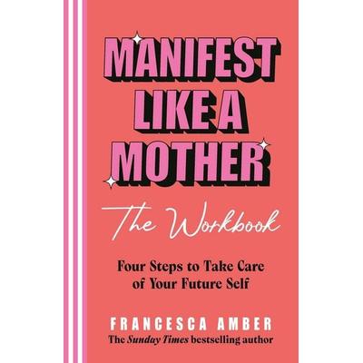 Manifest Like a Mother - The Workbook, Taschenbuch von Francesca Amber, Penguin Books, 978-1-84604-867-8