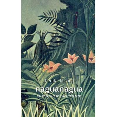 naguanagua, Taschenbuch von Hedda fischer, Tredition, 978-3-8491-8374-5