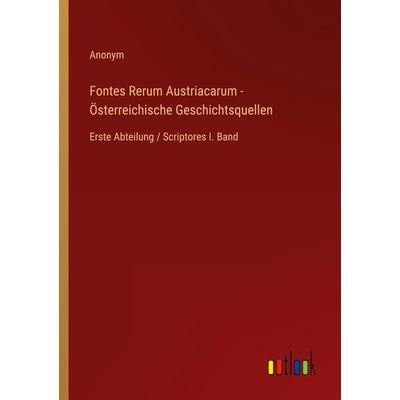 Fontes Rerum Austriacarum - Österreichische Geschichtsquellen, Taschenbuch von Anonym, Outlook, 978-3-368-02444-4