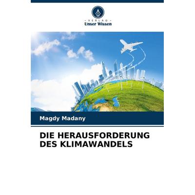 Die Herausforderung des Klimawandels, Taschenbuch von Magdy Madany, Verlag Unser Wissen, 978-620-7-08301-5