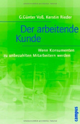 Voß, G. Günter - Der arbeitende Kunde: Wenn Konsumenten zu unbezahlten Mitarbeitern werden - Preis vom 14.10.2026 23:07:16 h
